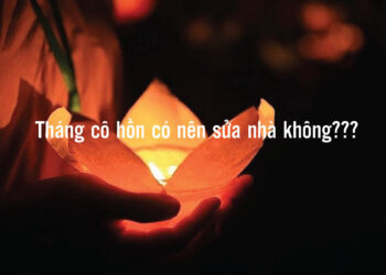 Có Nên Sửa Nhà Trong Tháng Cô Hồn? Và Những Điều Cần Biết