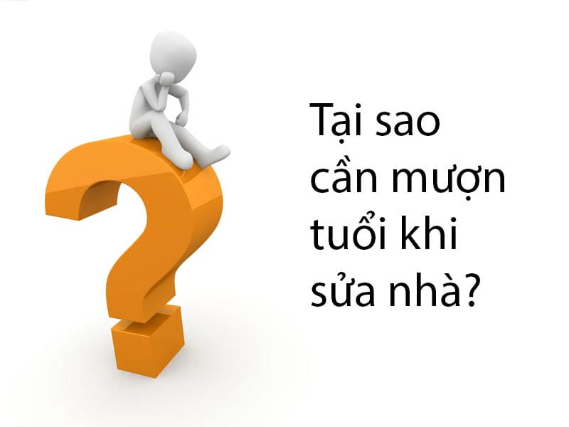 Tại sao cần mượn tuổi khi sửa nhà?